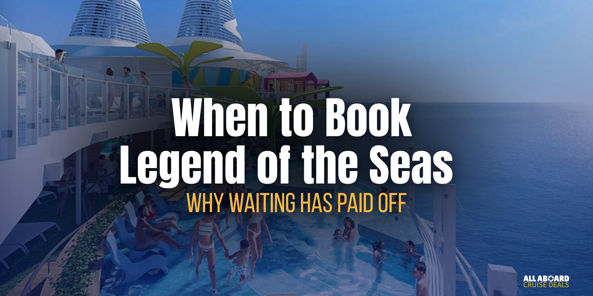 When to Book Legend of the Seas: Why Waiting Has Paid Off